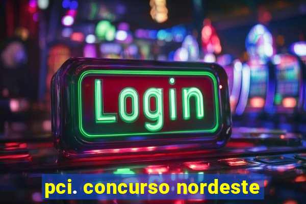 pci. concurso nordeste